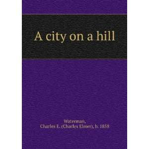  A city on a hill Charles E. b. 1858 Waterman Books