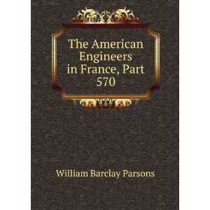   American Engineers in France, Part 570 William Barclay Parsons Books