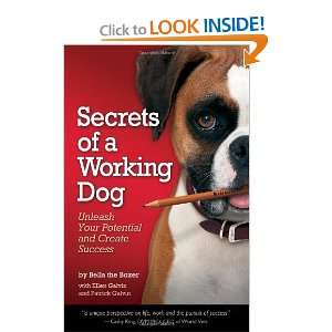 Secrets of a Working Dog Unleash Your Potential and Create Success 