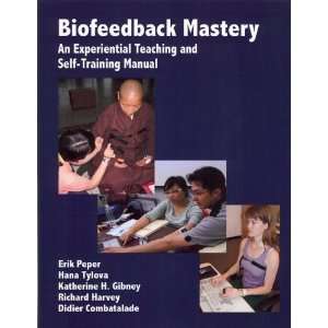 Biofeedback Mastery An Experiential Teaching and Self Training Manual 