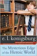 Mysterious Edge of the Heroic E. L. Konigsburg