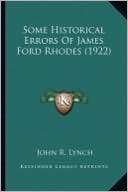   James Ford Rhodes (1922) Some Historical Errors of James Ford Rhodes
