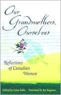 Our Grandmothers, Ourselves Reflections of Canadian Women