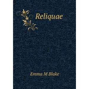  Reliquae Emma M Blake Books