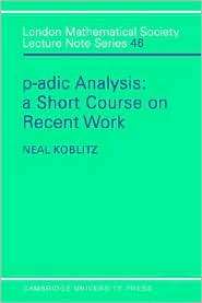 adic Analysis A Short Course on Recent Work, (0521280605), Neal 
