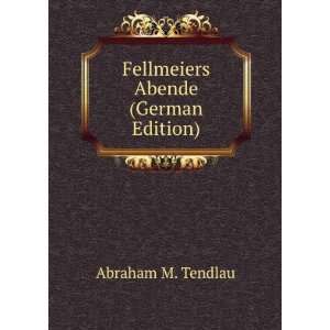  Fellmeiers Abende (German Edition) Abraham M. Tendlau 
