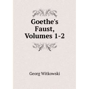 Goethes Faust, Volumes 1 2 Georg Witkowski  Books