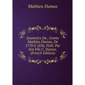   Dumas, De 1770 Ã? 1836, Publ. Par Son Fils C. Dumas. (French Edition