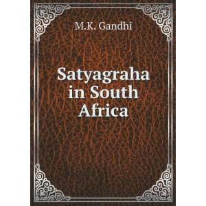  Satyagraha in South Africa. Gandhi Books