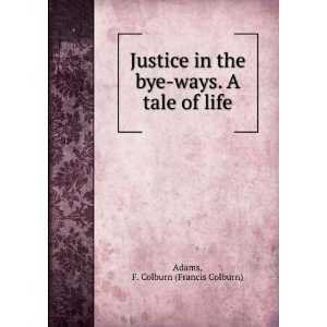  Justice in the bye ways. A tale of life. F. Colburn Adams Books