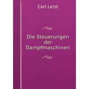  Die Steuerungen der Dampfmaschinen Carl Leist Books