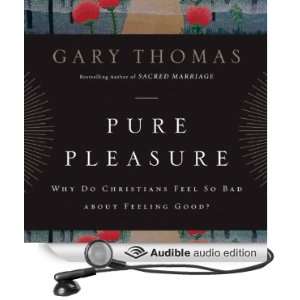  Pure Pleasure Why Do Christians Feel So Bad about Feeling 