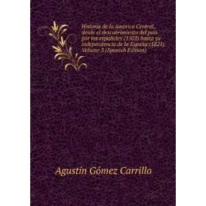  1821). Volume 3 (Spanish Edition) AgustÃ­n GÃ³mez Carrillo Books