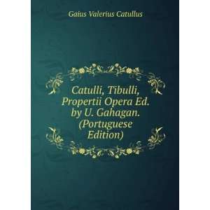   . by U. Gahagan. (Portuguese Edition) Gaius Valerius Catullus Books