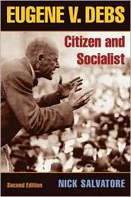 Eugene V. Debs Citizen and Socialist, (0252074521), Nick Salvatore 