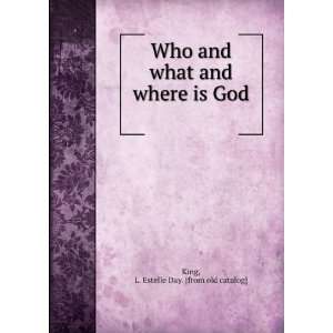   what and where is God L. Estelle Day. [from old catalog] King Books