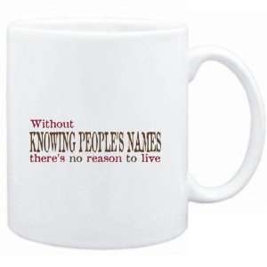  Mug White  Without Knowing Peoples Names theres no 
