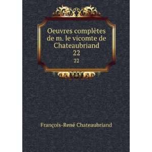   vicomte de Chateaubriand. 22 FranÃ§ois RenÃ© Chateaubriand Books