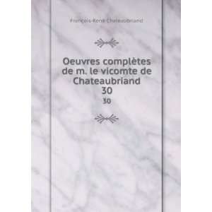   vicomte de Chateaubriand. 30 FranÃ§ois RenÃ© Chateaubriand Books