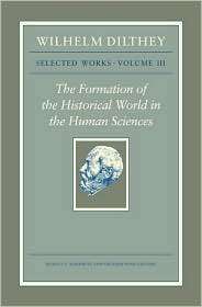 Wilhelm Dilthey Selected Works, Volume III The Formation of the 