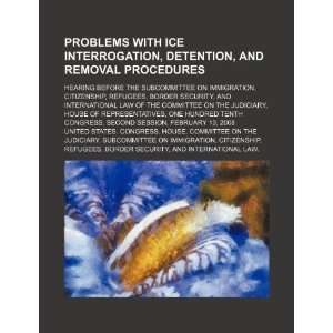  Problems with ICE interrogation, detention, and removal 