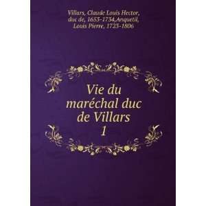  Vie du marÃ©chal duc de Villars. 1 Claude Louis Hector 