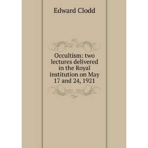   in the Royal institution on May 17 and 24, 1921 Edward Clodd Books