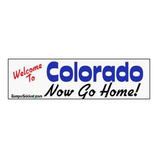  Welcome To Colorado now go home   bumper stickers (Medium 