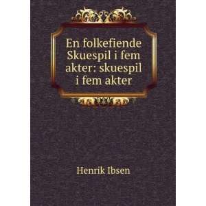   Skuespil i fem akter skuespil i fem akter Henrik Ibsen Books