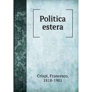 Politica estera Francesco, 1818 1901 Crispi  Books