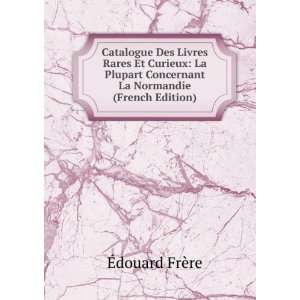   Concernant La Normandie (French Edition) Ã?douard FrÃ¨re Books