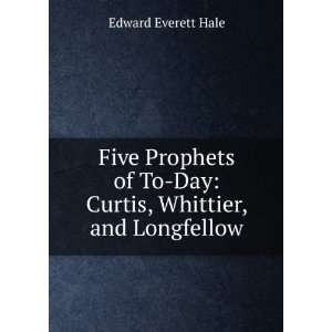   To Day Curtis, Whittier, and Longfellow Edward Everett Hale Books
