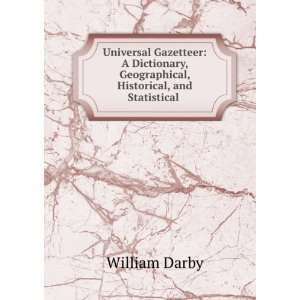   , Geographical, Historical, and Statistical . William Darby Books