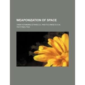  Weaponization of space understanding strategic and 