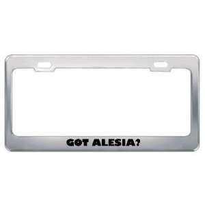  Got Alesia? Girl Name Metal License Plate Frame Holder 