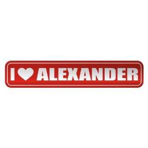   I LOVE ALEXANDER  STREET SIGN NAME