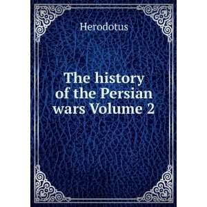 The history of the Persian wars Volume 2 Herodotus  Books