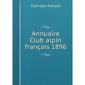    Annuaire Club alpin franÃ§ais 1896 Club alpin franÃ§ais Books