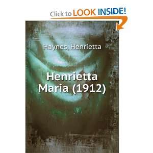   Henrietta Maria (1912) (9781275382824) Henrietta Haynes Books