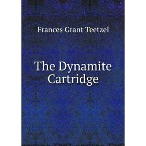  The Dynamite Cartridge Frances Grant Teetzel Books