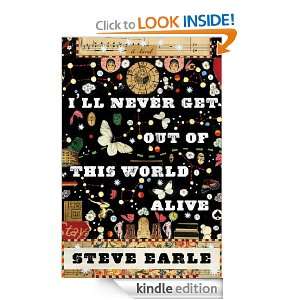   Get Out of this World Alive Steve Earle  Kindle Store