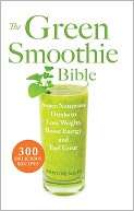   The Green Smoothie Bible 300 Delicious Recipes by 