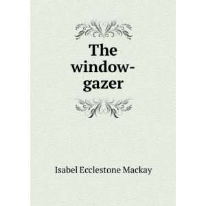  The window gazer Isabel Ecclestone Mackay Books
