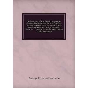   to an Appendix What Is Not Requisite George Edmund Ironside Books