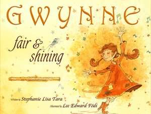   Gwynne, Fair and Shining by Stephanie Lisa Tara 