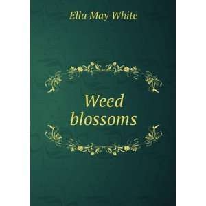  Weed blossoms Ella May White Books