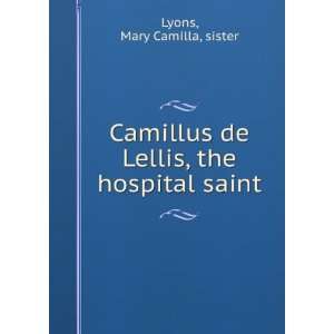    Camillus de Lellis, the hospital saint, Mary Camilla, Lyons Books