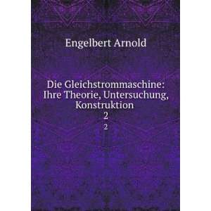   Ihre Theorie, Untersuchung, Konstruktion . 2 Engelbert Arnold Books