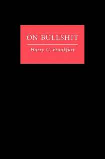   On Bullshit by Harry G. Frankfurt, Princeton 