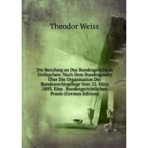   . Bundesgerichtlichen Praxis (German Edition) Theodor Weiss Books